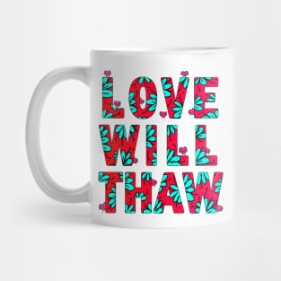 love will thaw Mug